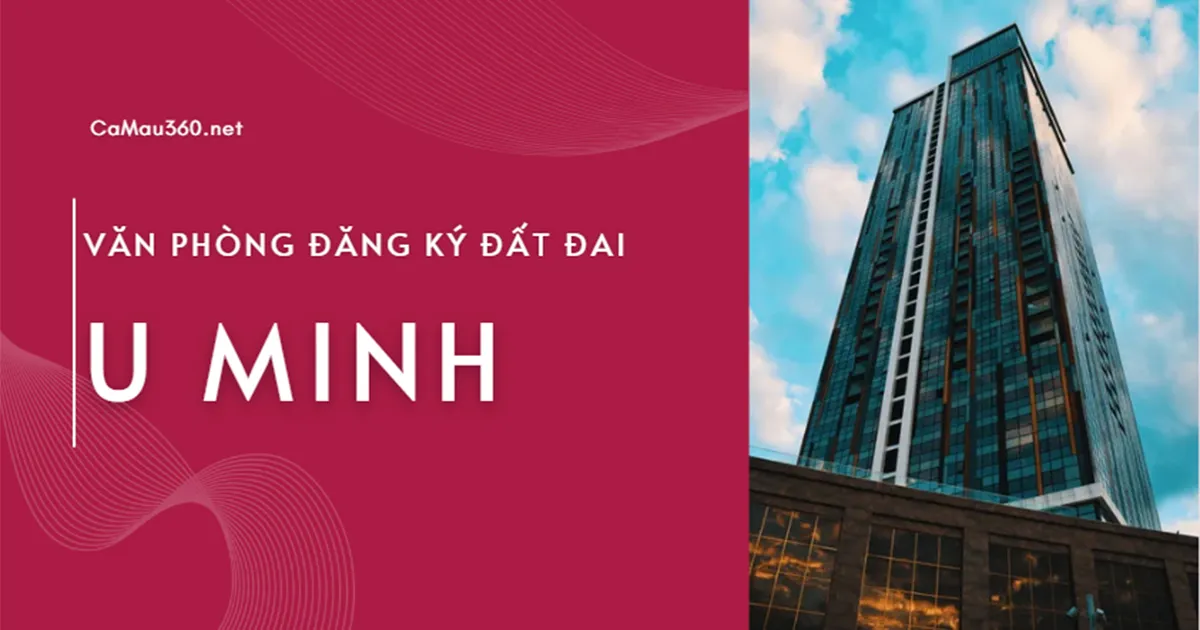 Chi nhánh văn phòng đăng ký đất đai U Minh năm 2025