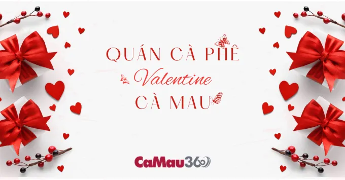 Top các quán cà phê lãng mạn tại Cà Mau cho dịp Valentine