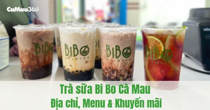Trà sữa Bi Bo Cà Mau: Địa chỉ, Menu & Khuyến mãi năm 2025