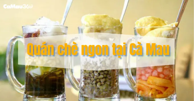 Top 5 quán chè ngon tại Cà Mau đáng trải nghiệm năm 2025