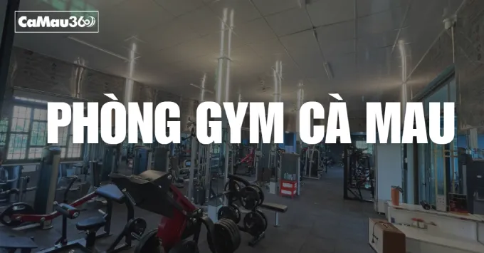 Khám phá Top 5+ phòng gym Cà Mau đẹp, máy xịn, HLV tận tâm