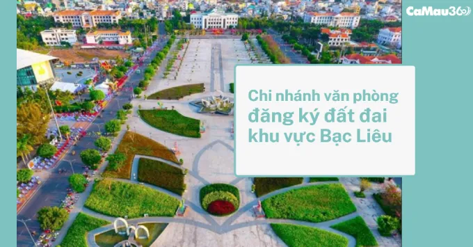 Chi nhánh Văn phòng đăng ký đất đai khu vực Bạc Liêu 2025