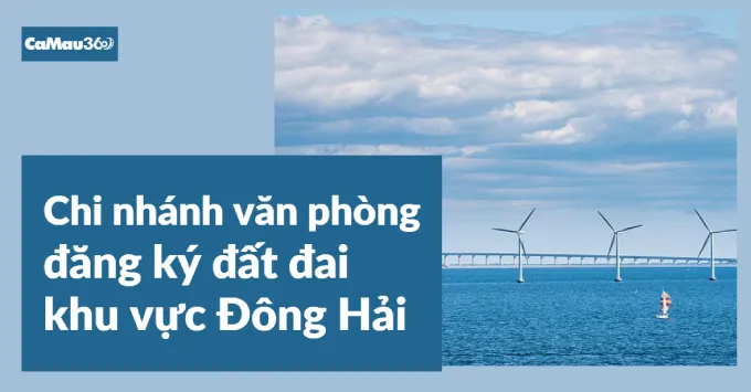 Chi nhánh Văn phòng đăng ký đất đai khu vực Đông Hải 2025