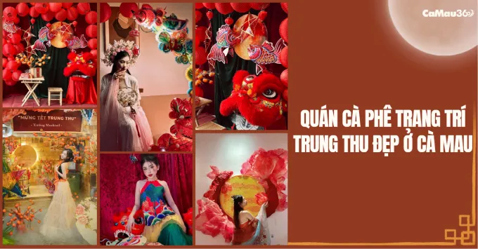 Top quán cà phê trang trí Trung thu đẹp ở Cà Mau năm 2025