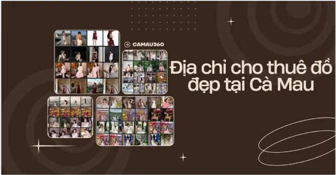 Ghim ngay 3+ địa chỉ cho thuê đồ đẹp tại Cà Mau năm 2026