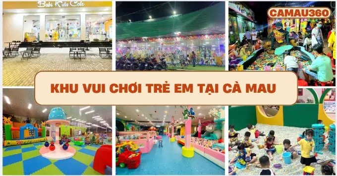 Gợi ý 5+ khu vui chơi trẻ em Cà Mau được yêu thích 2026