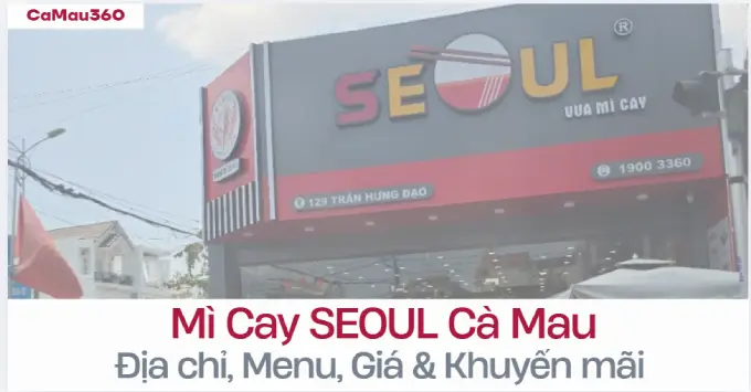 Mì Cay SEOUL Cà Mau: Địa chỉ, Menu, Ưu đãi 2026